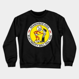 remember kids 'electricity will kill you' Crewneck Sweatshirt